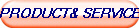 PRODUCT& SERVICE